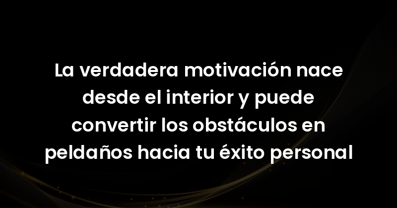 la verdadera motivacion nace d 6