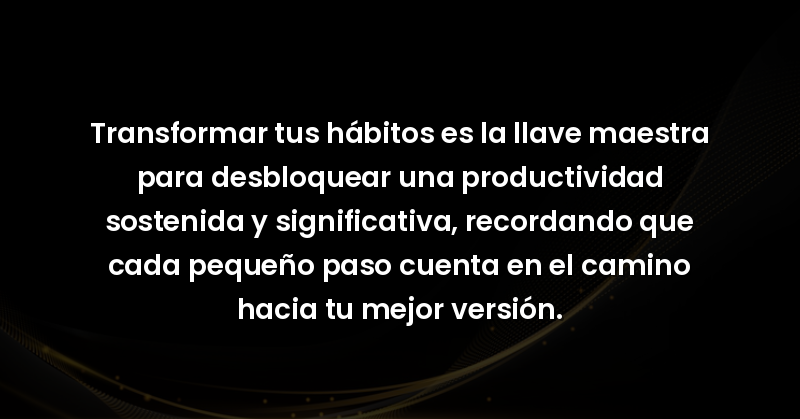 transformar tus habitos es la 7