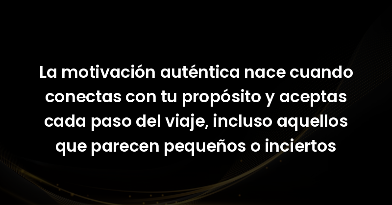 la motivacion autentica nace c 83